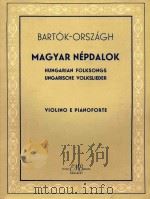 MAGYAR NEPDALOK HUNGARIAN FOLKSONGS UNGARISCHE VOLKSLIEDER=匈牙利民歌集（小提琴钢琴）（1956 PDF版）