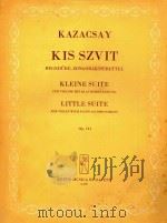 KIS SZVIT KLEINE SUITE LITTLE SUITE=小组曲     PDF电子版封面    KAZACSAY 