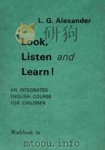 LOOK、LISTEN AND LEARN! AN INTEGRATED ENGLISH COURSE FOR CHILDREN  WORKBOOK 4a     PDF电子版封面    L.G.ALEXANDER 