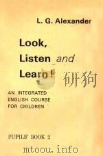 LOOK、LISTEN AND LEARN! AN INTEGRATED ENGLISH COURSE FOR CHILDREN  PUPILS' BOOK 2   1969  PDF电子版封面  0582519810  L.G.ALEXANDER 