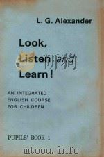 LOOK、LISTEN AND LEARN! AN INTEGRATED ENGLISH COURSE FOR CHILDREN  PUPILS' BOOK 1   1968  PDF电子版封面  0582519713  L.G.ALEXANDER 