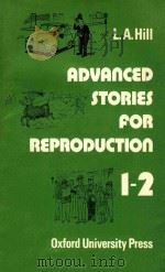ADVANCED STORIES FOR REPRODUCTION 1-2   1965  PDF电子版封面    L.A.HILL 