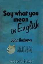 SAY WHAT YOU MEAN IN ENGLISH BOOK 2   1977  PDF电子版封面  0175551898  JOHN ANDREWS 