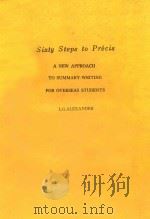 SIXTY STEPS TO PRECIS A NEW APPROACH TO SUMMARY-WRITING FOR OVERSRAS STUDENTS   1962  PDF电子版封面  0582523095  L.G.ALEXANDER 
