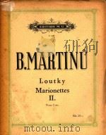 Loutky Male skladby pro klavir Ⅱ Marionettes Petites pieces pour piano   1948  PDF电子版封面    B.Martinu 