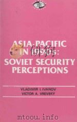 ASIA-PACIFIC IN 1990s:SOVIET SECURITY PERCEPTIONS   1989  PDF电子版封面    VLADIMIR I.IVANOV，VICTOR A.VRE 