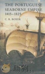 THE PORTUGUESE SEABORNE EMPIRE  1415-1825   1991  PDF电子版封面  0856359629  C.R.BOXER 