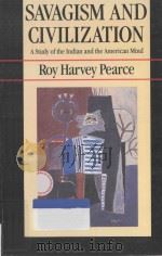 SAVAGISM AND CIVILIZATION:A Study of the Indian and the American Mind   1988  PDF电子版封面  0520062272  Roy Harvey Pearce 