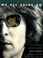 WE ALL SHINE ON:The Stories Behind Every John Lennon Song 1970-1980   1997  PDF电子版封面  1858682843  Paul du Noyer 