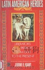 Latin American Heroes:Liberators and Patriots from 1500 to the Present   1991  PDF电子版封面  0345383842  Jerome R.Adams 