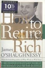 HOW TO RETIRE RICH:TIME-TESTED STRATEGIES TO BEAT THE MARKET AND RETIRE IN STYLE   1998  PDF电子版封面  0767900723  JAMES O'SHAUGHNESSY 