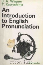 AN INTRODUCTION TO ENGLISH PRONUNCIATION   1973  PDF电子版封面    Joseph A.Wagner，Takehide Kawas 