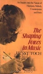 THE SHAPING FORCES IN MUSIC AN INQUIRY INTO THE NATURE OF HARMONY·MELODY·COUNTERPOINT·FORM=音乐构   1977  PDF电子版封面    LAWRENCE WESCHLER 