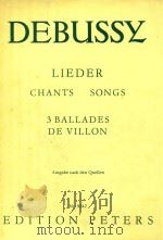 Lieder chants Songs 3 Ballades De Villon=德彪西  维农的3首叙事曲     PDF电子版封面    Debussy 