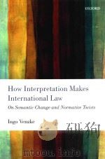 how interpretation makes international law on semantic change and normative twists（ PDF版）