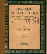 Five New Octave Studies Cinq Nouvelles Etudes D'Octaves   1913  PDF电子版封面    by A.Orth 