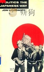 Politics the Japanese Way   1986  PDF电子版封面  0333459474  Jon Woronoff 