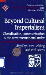 Beyond Cultural Imperialism Globalization Communication and the New International Order（1997 PDF版）