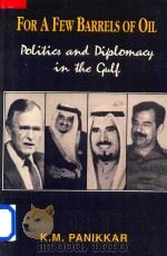 For a Few Barrels of Oil Politics and Diplomacy in the Gulf   1991  PDF电子版封面  8170501342  K.M.Pannikar 