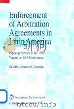 Enforcement of Arbitration Agreements in Latin America Papers Presented at the 1998 Vancouver IBA Co   1999  PDF电子版封面  9041111905  Bernardo M.Cremades 
