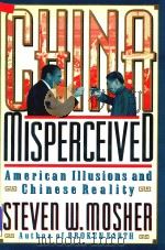 China Misperceived American Illusions and Chinese Reality   1990  PDF电子版封面  0465098053  Steven W.Mosher 