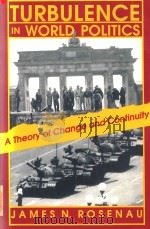 Turbulence in World Politics :A Theory of Change and Continuity   1990  PDF电子版封面  0745008666  James N.Rosenau 