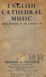 English Cathedral Music from Edward vi to Edward vii     PDF电子版封面    Edmund H.Fellowes 