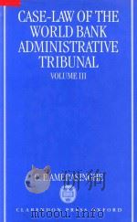 Case-Law of the World Bank Administrative Tribunal an Analytical Digest Volume III   1997  PDF电子版封面  019826576X  C.F.Amerasinghe 