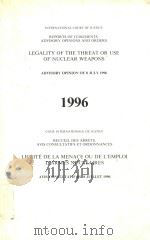 Licéité de la menace ou de l emploi d armes nucléaires Advisory Opinion of 8 JULY 1996   1996  PDF电子版封面  9210707435   