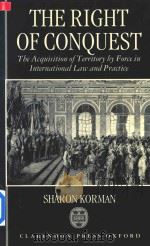 The Right of Conquest the Acquisition of Territory by Force in International Law and Practice   1996  PDF电子版封面  0198280076  Sharon Korman 