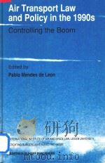 Air Transport Law and Policy in the 1990s:Controlling the Boom   1991  PDF电子版封面  0792313283  Pablo Mendes de Leon 