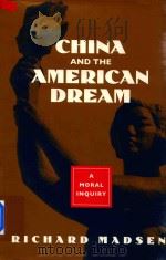 China and the American Dream:A Moral Inquiry   1995  PDF电子版封面  0520086139  Richard Madsen 