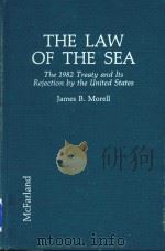 The Law of the Sea an Historical Analysis of the 1982 Treaty and Its Rejection by the United State   1992  PDF电子版封面  0899506348  James B.Morell 