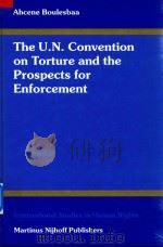 The U.N. Convention on Torture and the Prospects for Enforcement   1999  PDF电子版封面  9041104577  Ahcene Boulesbaa 