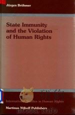 State Immunity and the Violation of Human Rights   1997  PDF电子版封面  9041103228  Jürgen Brohmer 