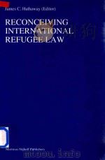 Reconceiving International Refugee Law   1997  PDF电子版封面  9041104186  James C.Hathaway 