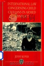International Law Concerning Child Civilians in Armed Conflict   1997  PDF电子版封面  0198264852  Jenny Kuper 