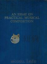 AN ESSAY ON PRACTICAL MUSICAL COMPOSITION   1973  PDF电子版封面  0306712954  AUGUSTUS FREDERIC CHRISTOPHER 