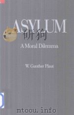 Asylum A Moral Dilemma   1995  PDF电子版封面  0275951952  W.Gunther Plaut 