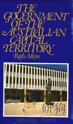 The Government of the Australian Capital Territory   1978  PDF电子版封面  0702214302  Ruth Atkins 