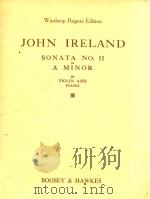 JOHN IRELAND SONATA NO.2 IN A MINOR FOR VIOLIN AND PIANO     PDF电子版封面    WINTHROP ROGERS EDITION 