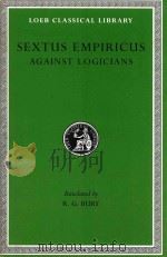 SEXTUS EMPIRICUS  AGAINST THE LOGICIANS   1935  PDF电子版封面  0674993211  R.G.BURY 