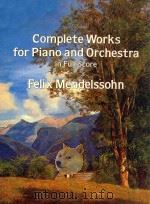 CONPLETE WORKS FOR PIANO AND ORCHESTRA IN FULL SCORE     PDF电子版封面    FELIX MENDELSSOHN 