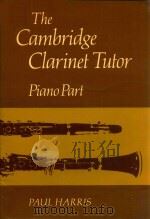 THE CAMBRIDGE CLARINET TUTOR PIANO PART     PDF电子版封面    PAUL HARRIS 