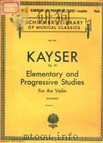 THIRTY-SIX ELEMENTARY AND PROGRESSIVE STUDIES FOR THE VIOLIN OP.20     PDF电子版封面    H.E.KAYSER 
