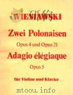 ZWEI POLONAISEN OPUS 4 UND OPUS 21 ADAGIO ELEGIAQUE OPUS 6     PDF电子版封面    H.WIENIAWSKI 