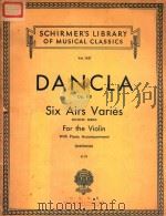 DANCLA OP.118 SIX AIRS VARIES  FOR THE VIOLIN WITH PIANO ACCOMPANIMENT   1921  PDF电子版封面     