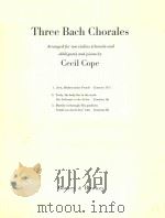 Three Bach Chorales  Arranged for two violins (chorale and obbligato) and piano by Cecil Cope   7  PDF电子版封面     