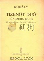 TIZENOT DUO FUNFZEHN DUOS ket gordonkara - fur zwei Violoncellos   1976  PDF电子版封面    KODALY  ZOLTAN 