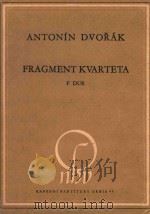 ANTONIN  DVORAK  FRAGMENT KVARTETA  F DUR     PDF电子版封面    ANTONIN  DVORAK 